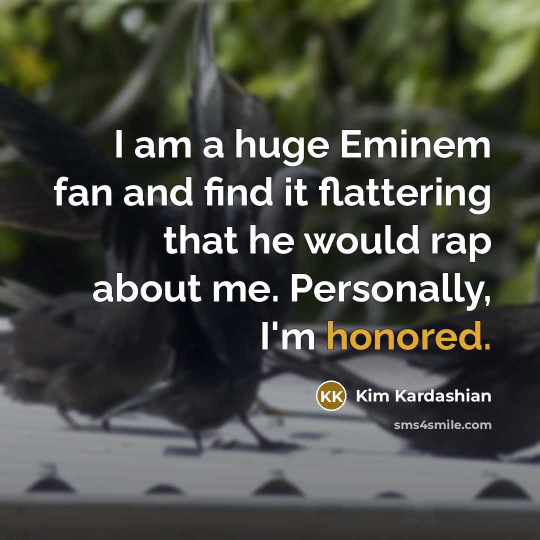 “I am a huge Eminem fan and find it flattering…” quote by Kim Kardashian