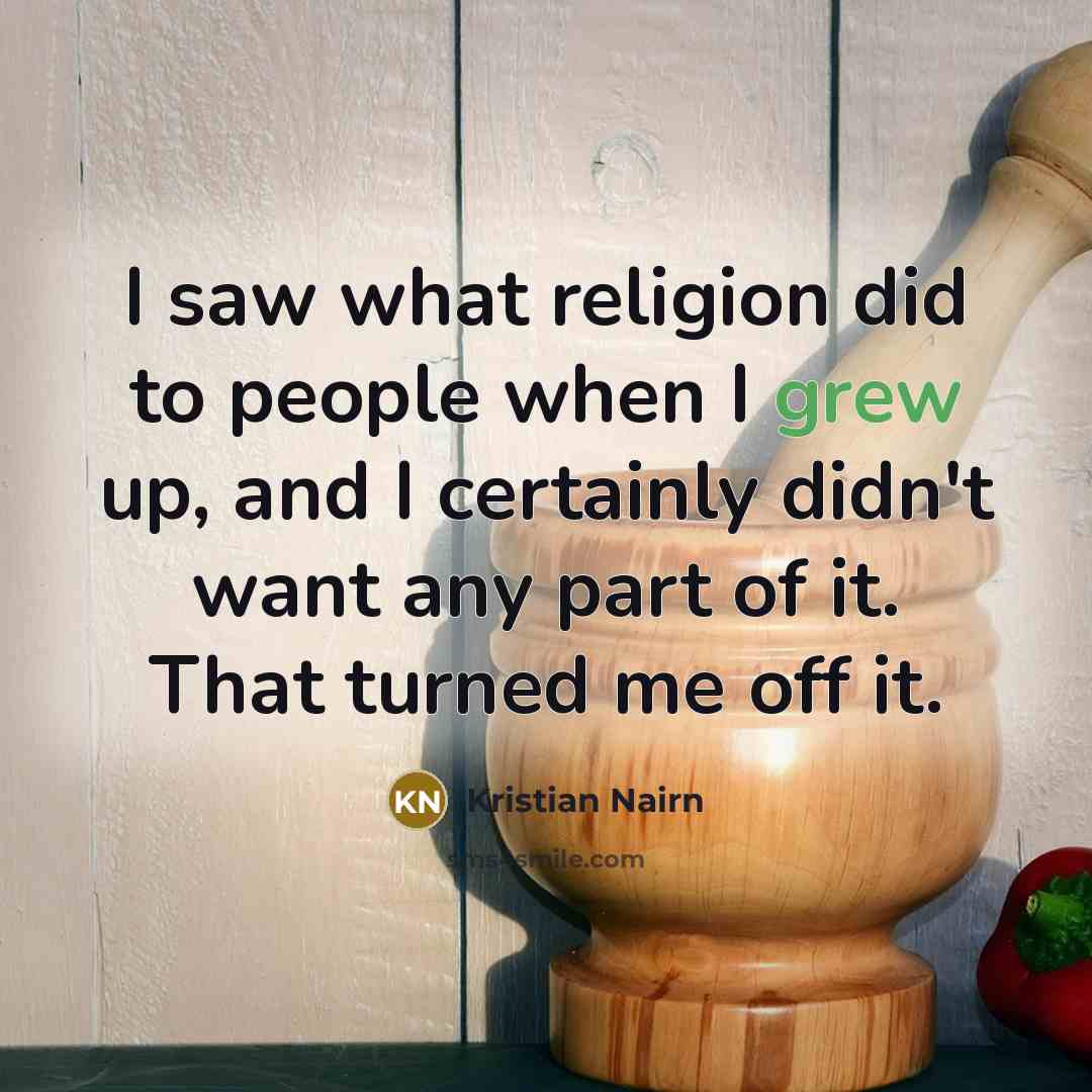 “I saw what religion did to people when I grew…” quote by Kristian Nairn