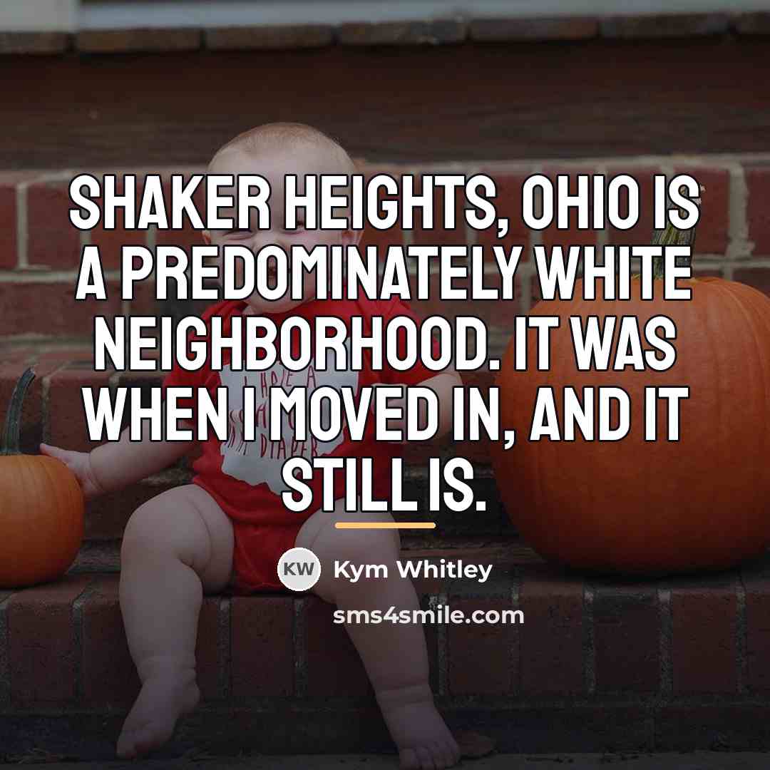 “Shaker Heights, Ohio is a predominately white neighborhood. It was…” quote by Kym Whitley