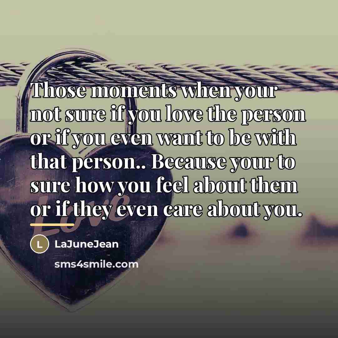 “Those moments when your not sure if you love the…” quote by LaJuneJean