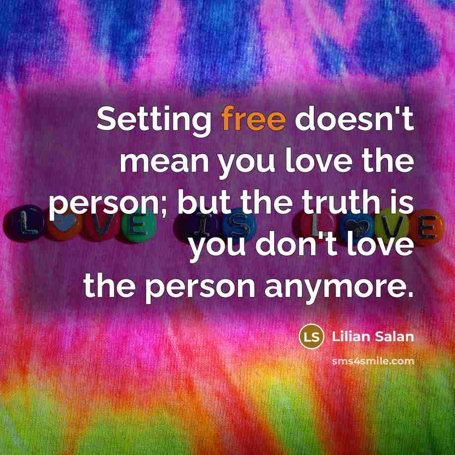“Setting free doesn't mean you love the person; but the…” quote by Lilian Salan
