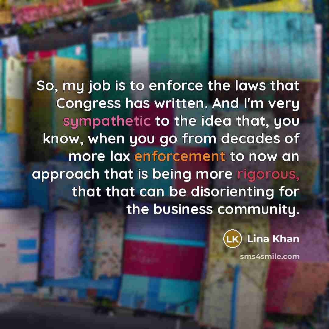 “So, my job is to enforce the laws that Congress…” quote by Lina Khan