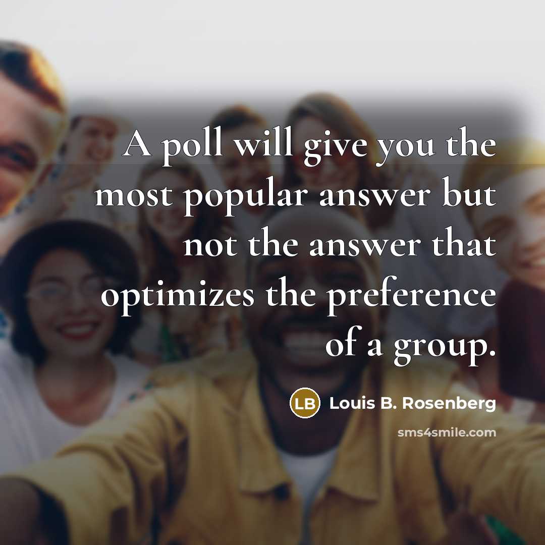 “A poll will give you the most popular answer but…” quote by Louis B. Rosenberg
