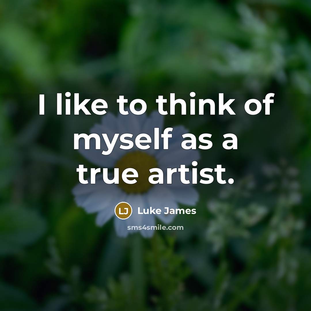“I like to think of myself as a true artist.…” quote by Luke James