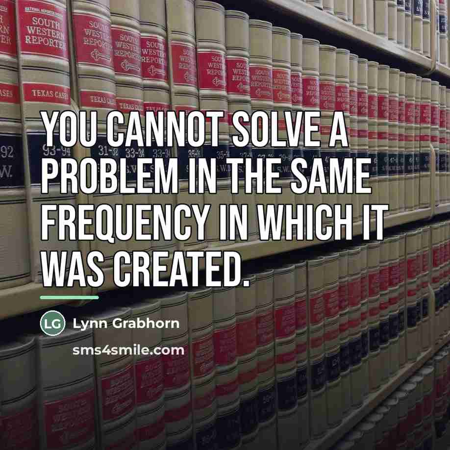 “You cannot solve a problem in the same frequency in…” quote by Lynn Grabhorn