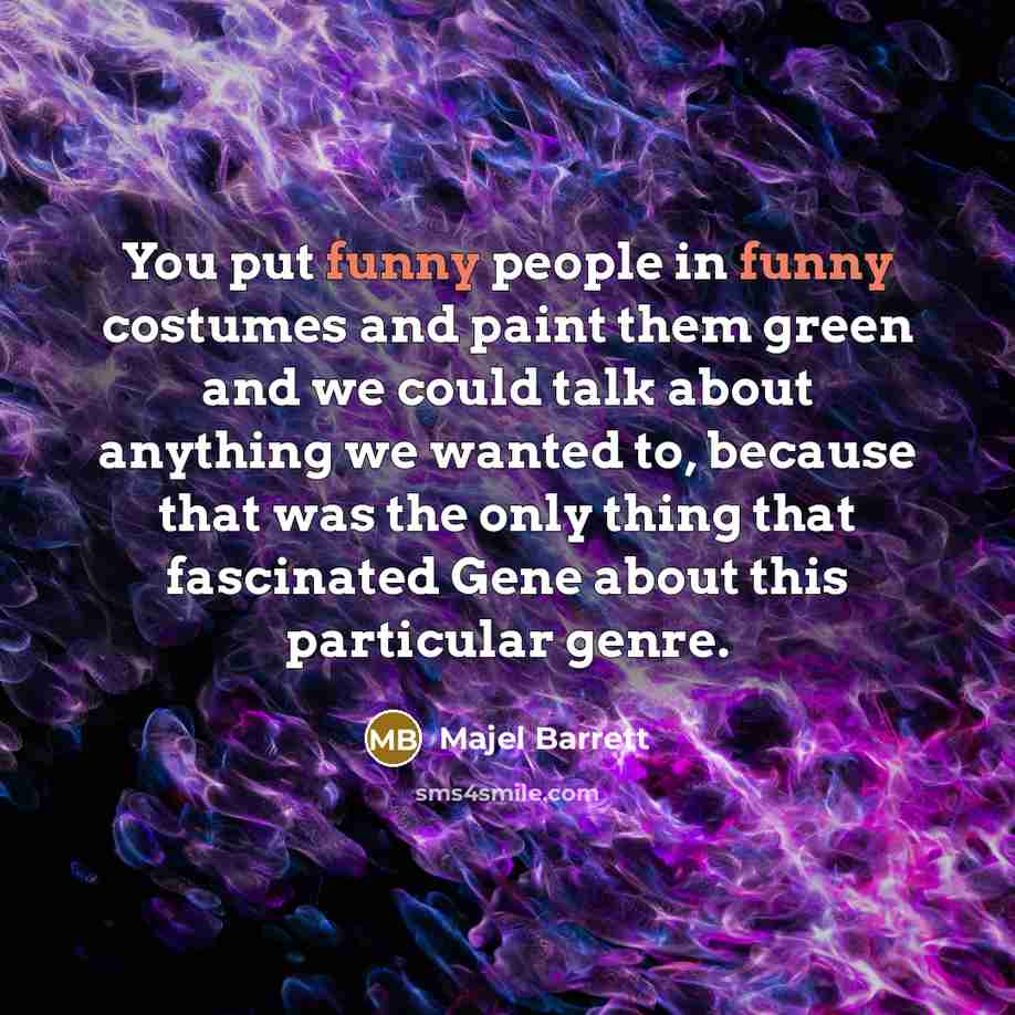 “You put funny people in funny costumes and paint them…” quote by Majel Barrett