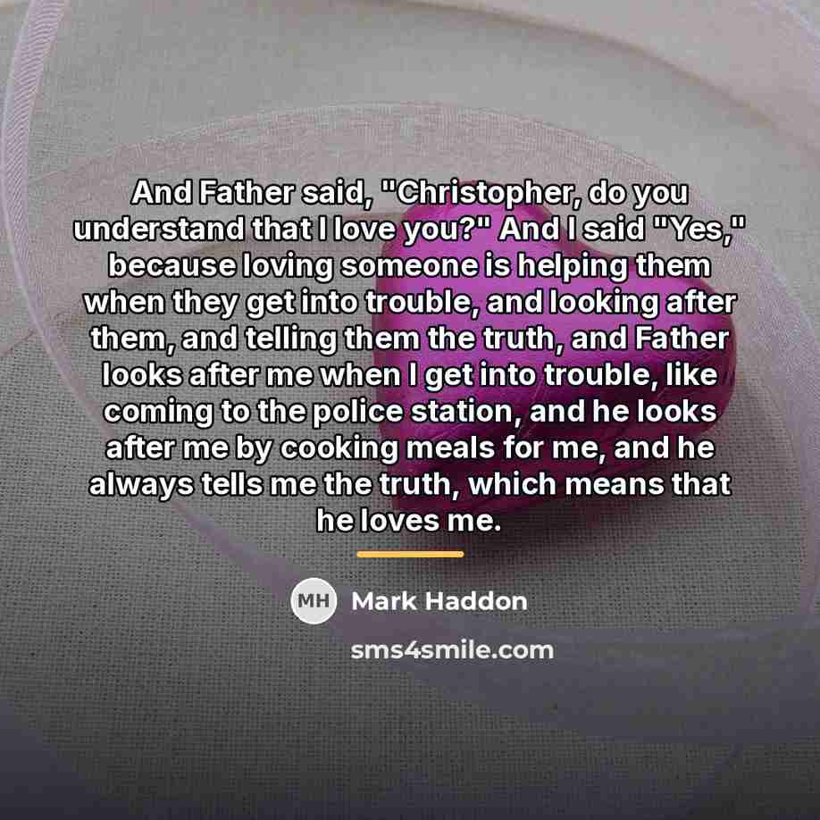 “And Father said, "Christopher, do you understand that I love…” quote by Mark Haddon