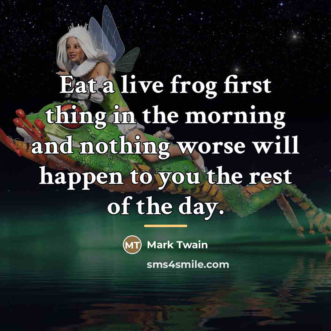 “Eat a live frog first thing in the morning and…” quote by Mark Twain