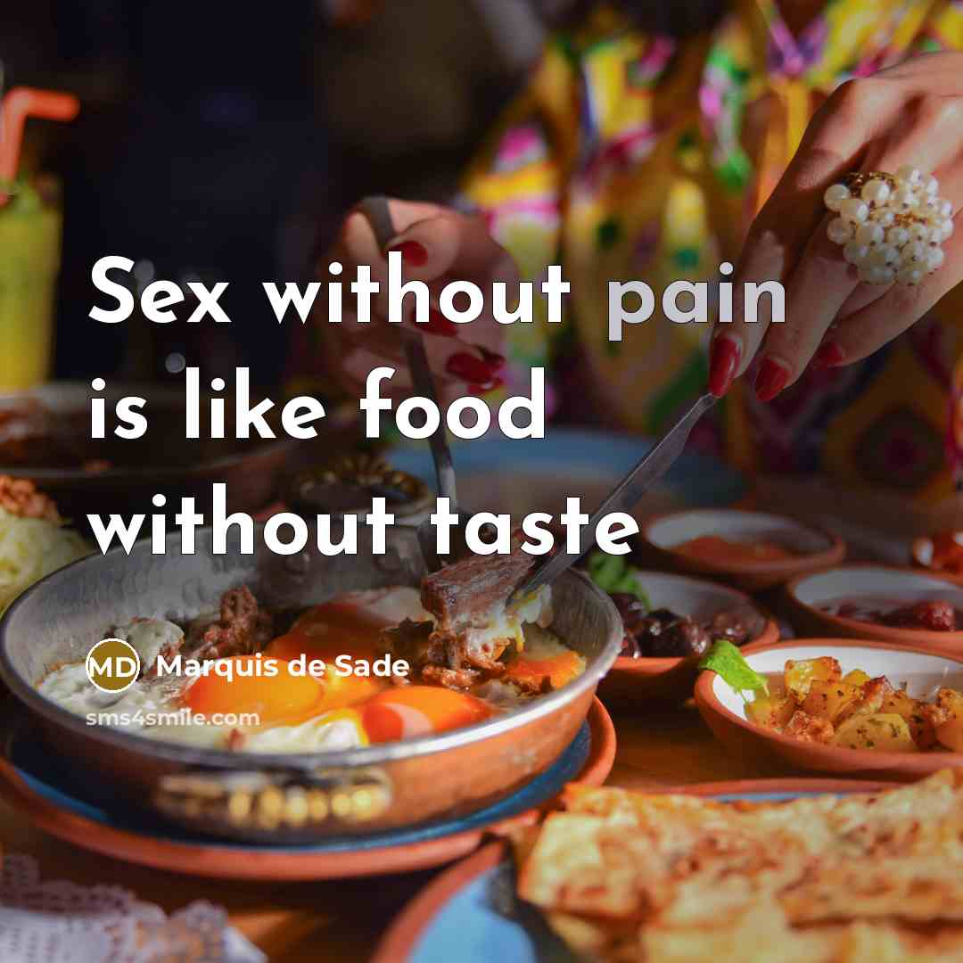 “Sex without pain is like food without taste…” quote by Marquis de Sade