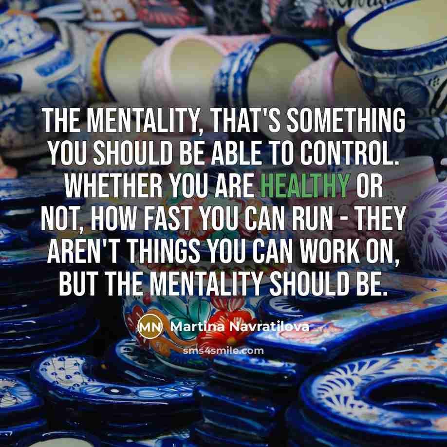 “The mentality, that's something you should be able to control.…” quote by Martina Navratilova