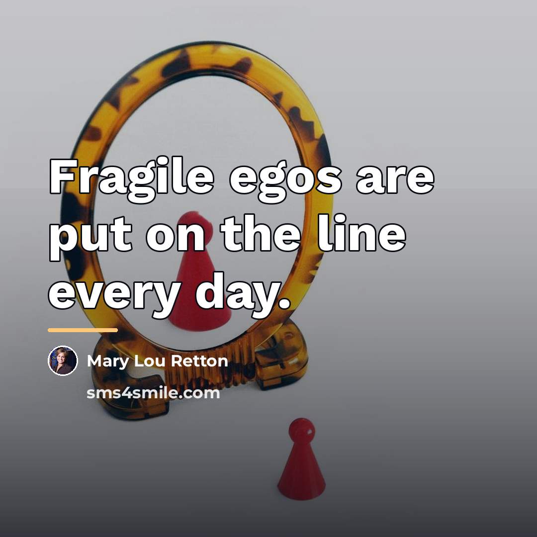 “Fragile egos are put on the line every day.…” quote by Mary Lou Retton