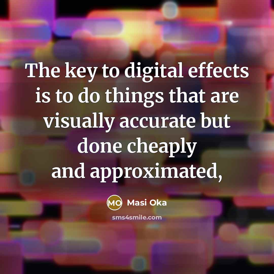 “The key to digital effects is to do things that…” quote by Masi Oka