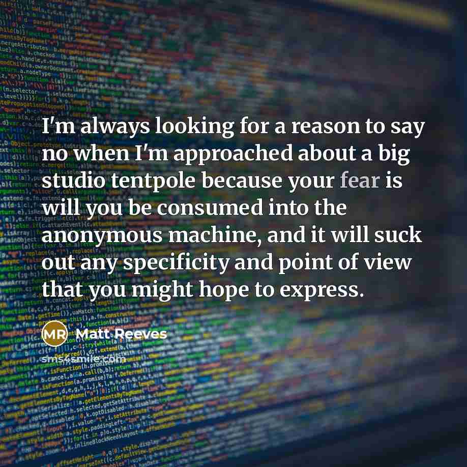 “I'm always looking for a reason to say no when…” quote by Matt Reeves