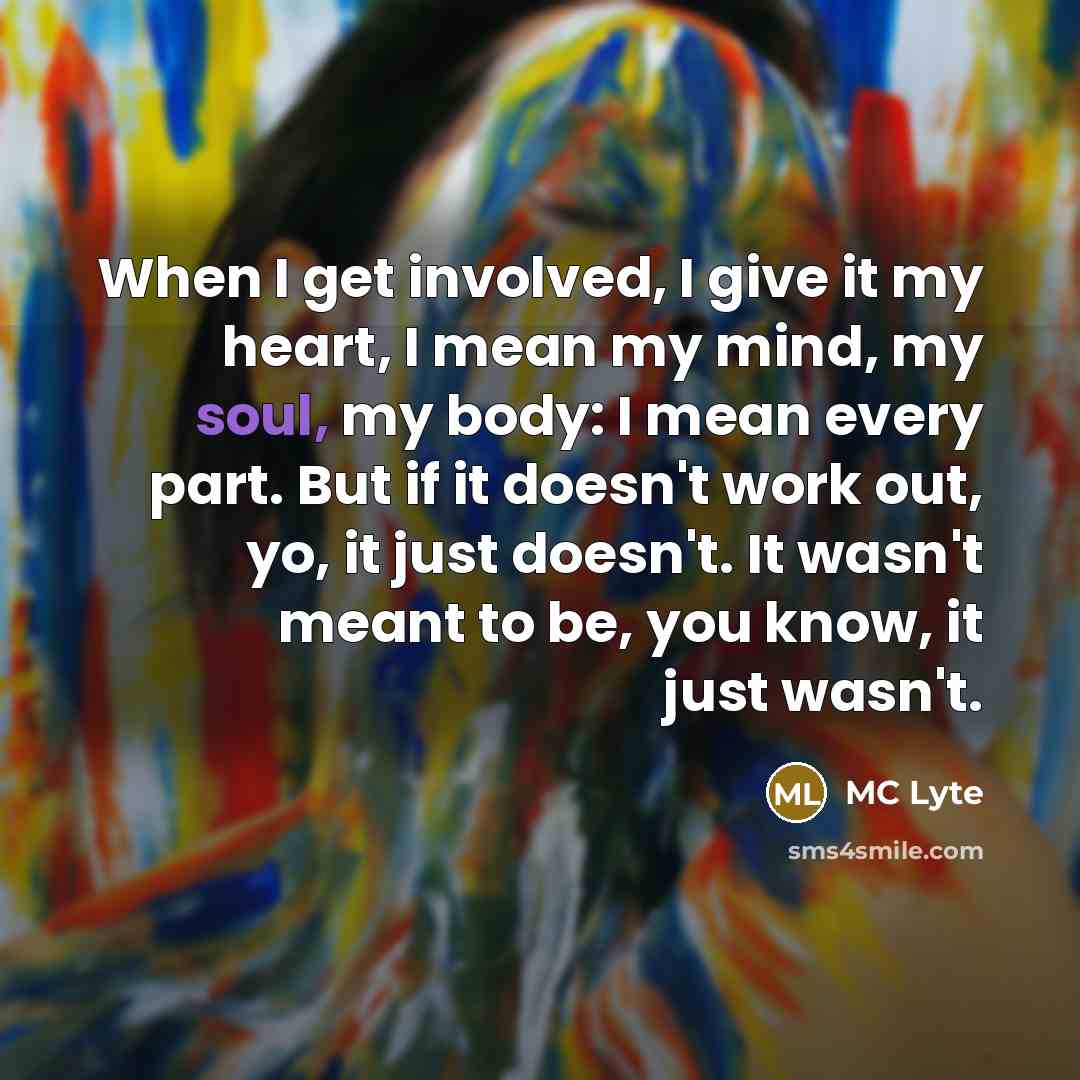 “When I get involved, I give it my heart, I…” quote by MC Lyte