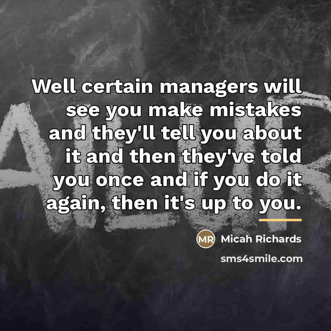 “Well certain managers will see you make mistakes and they'll…” quote by Micah Richards