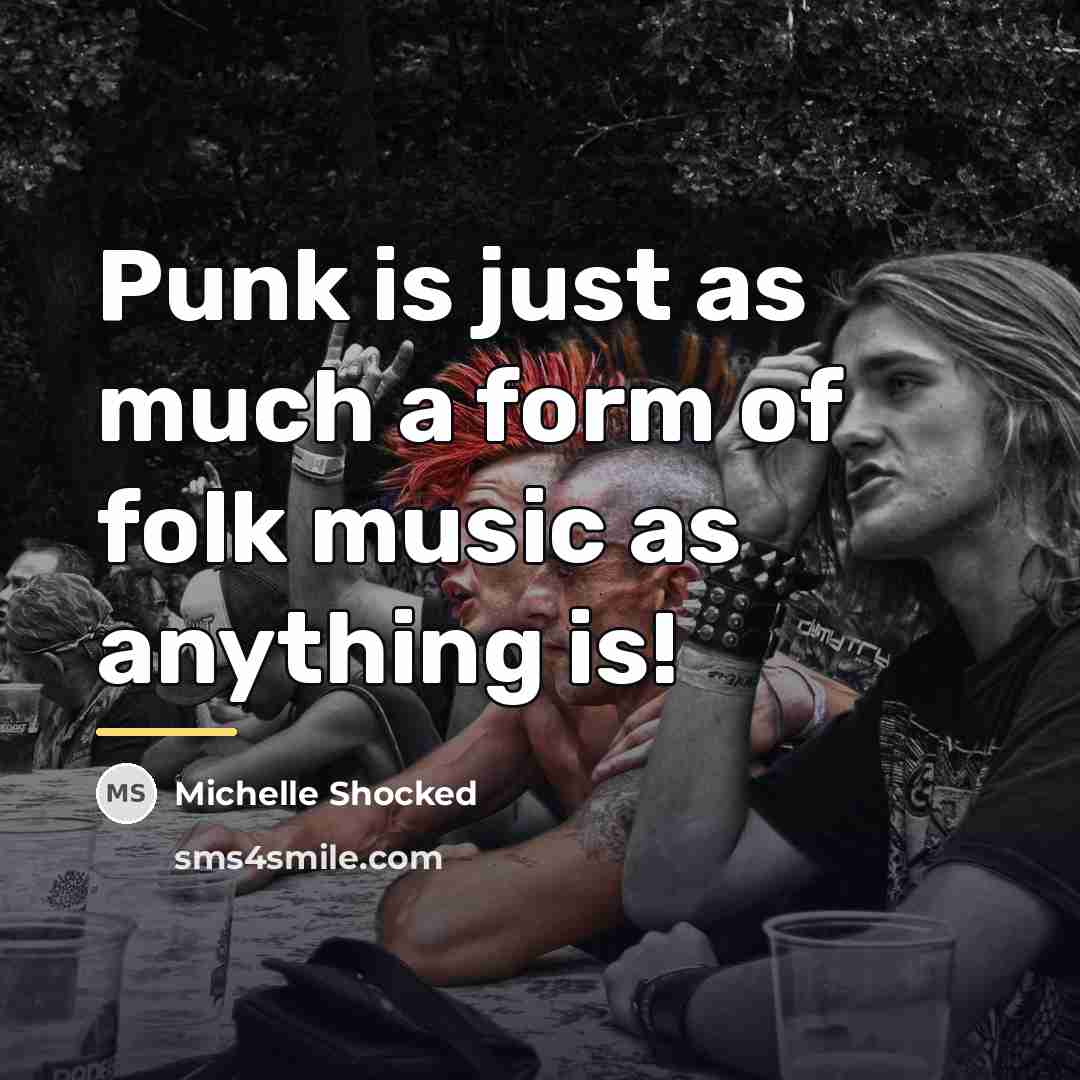 “Punk is just as much a form of folk music…” quote by Michelle Shocked