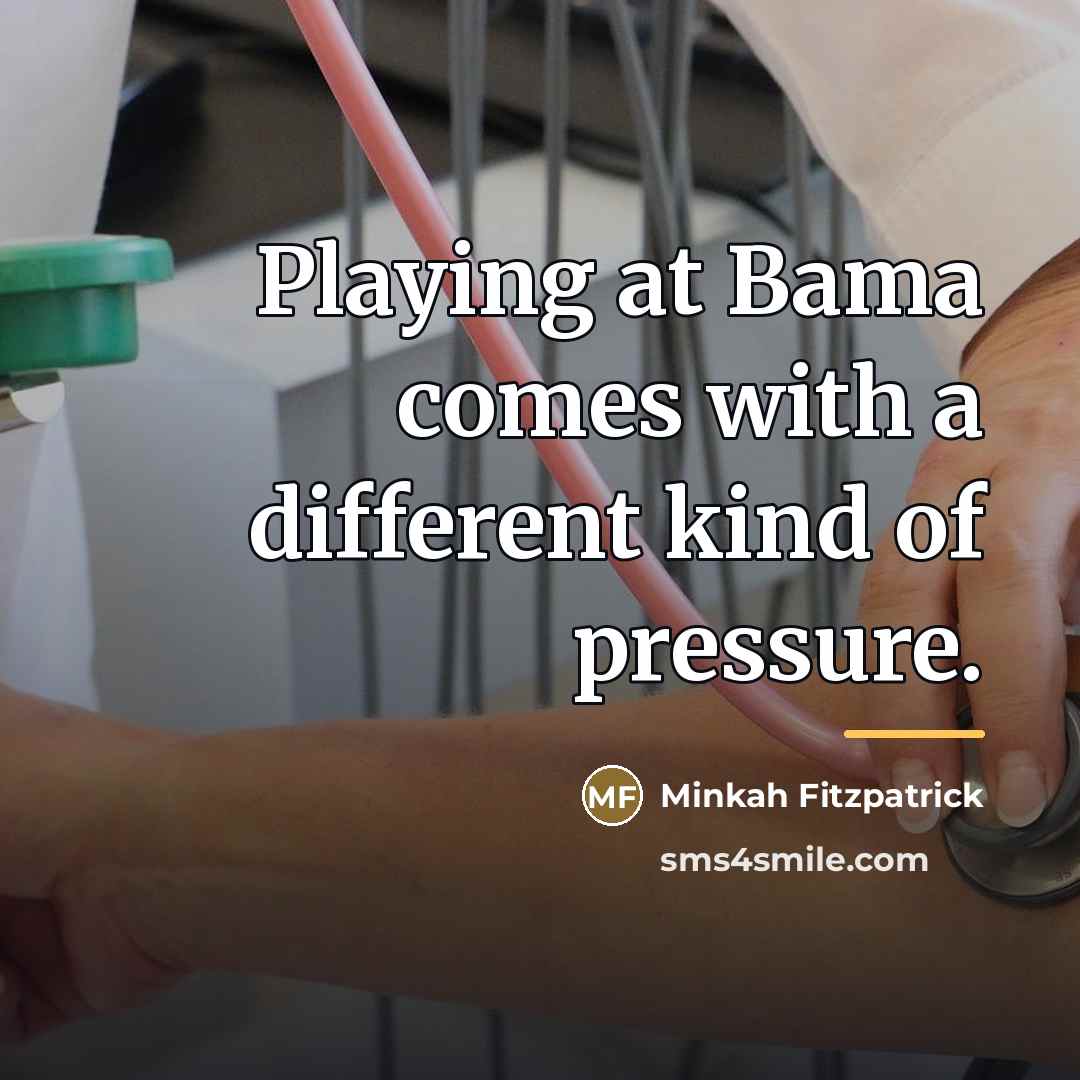 “Playing at Bama comes with a different kind of pressure.…” quote by Minkah Fitzpatrick