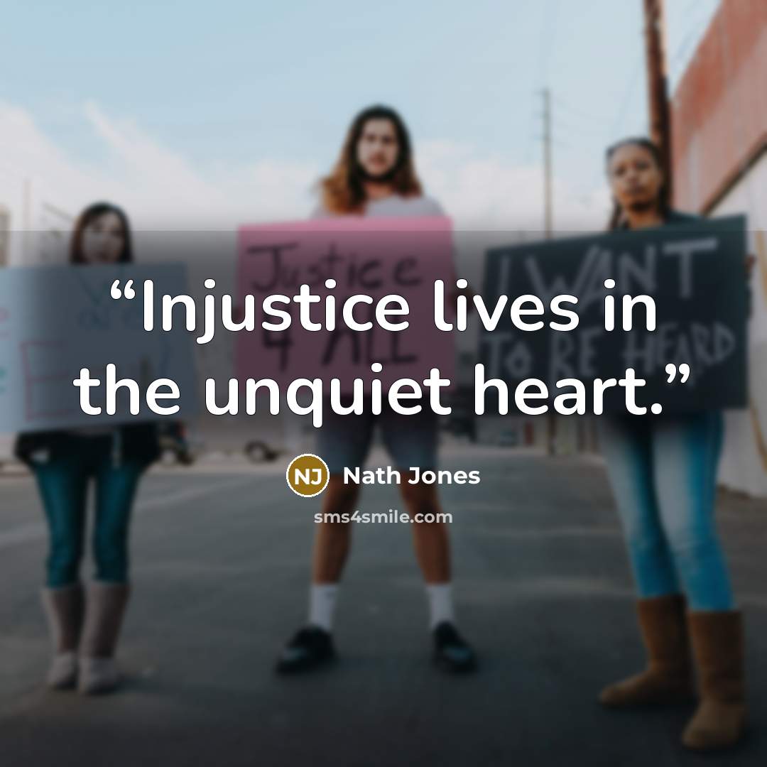 “Injustice lives in the unquiet heart.” quote by Nath Jones