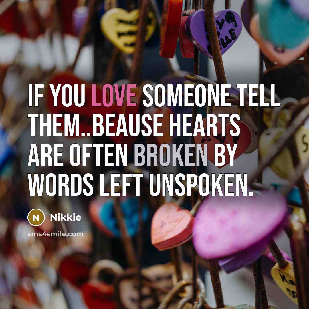 “If you love someone tell them..beause hearts are often broken…” quote by Nikkie