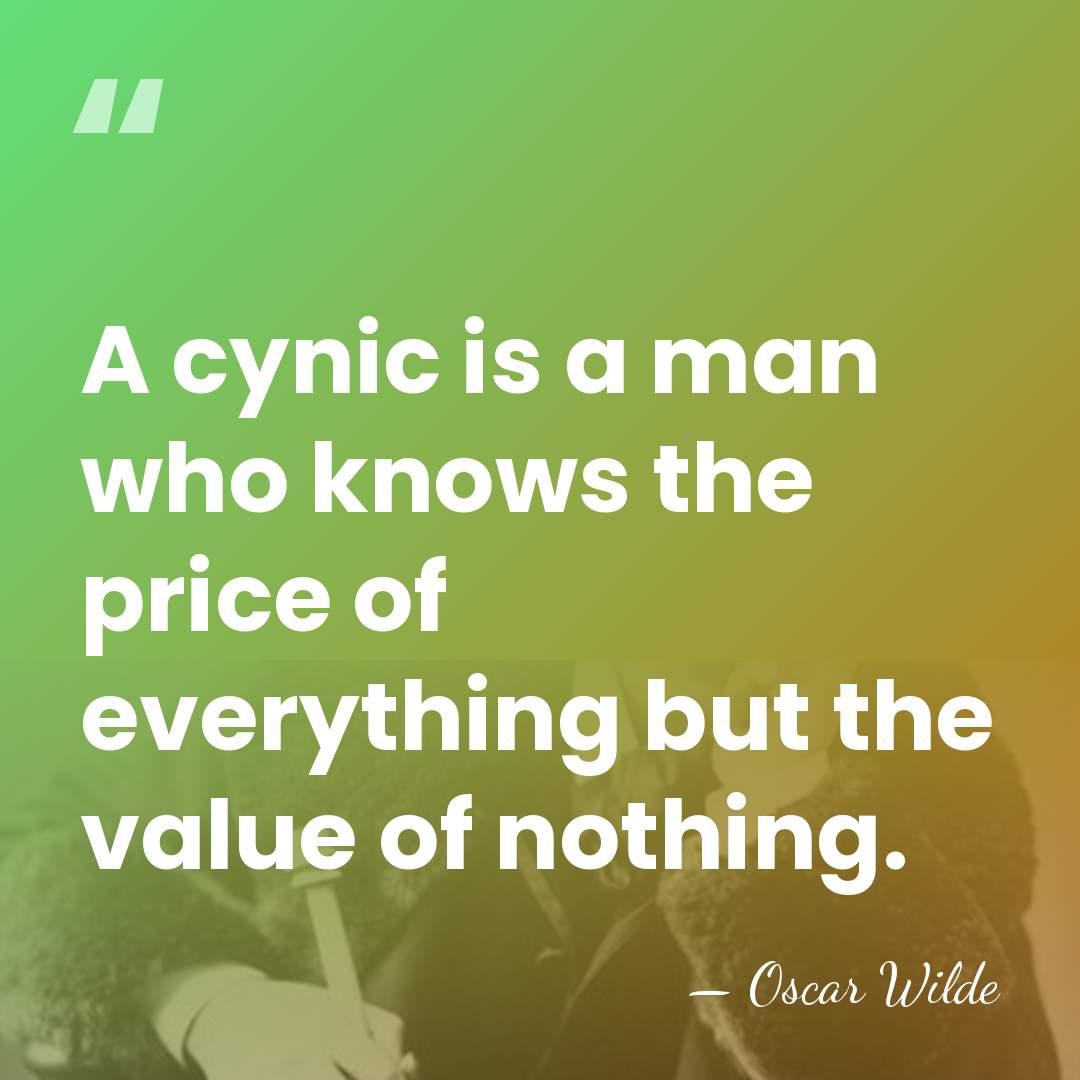 A cynic is a man who knows the price of everything but&hellip; - Oscar Wilde