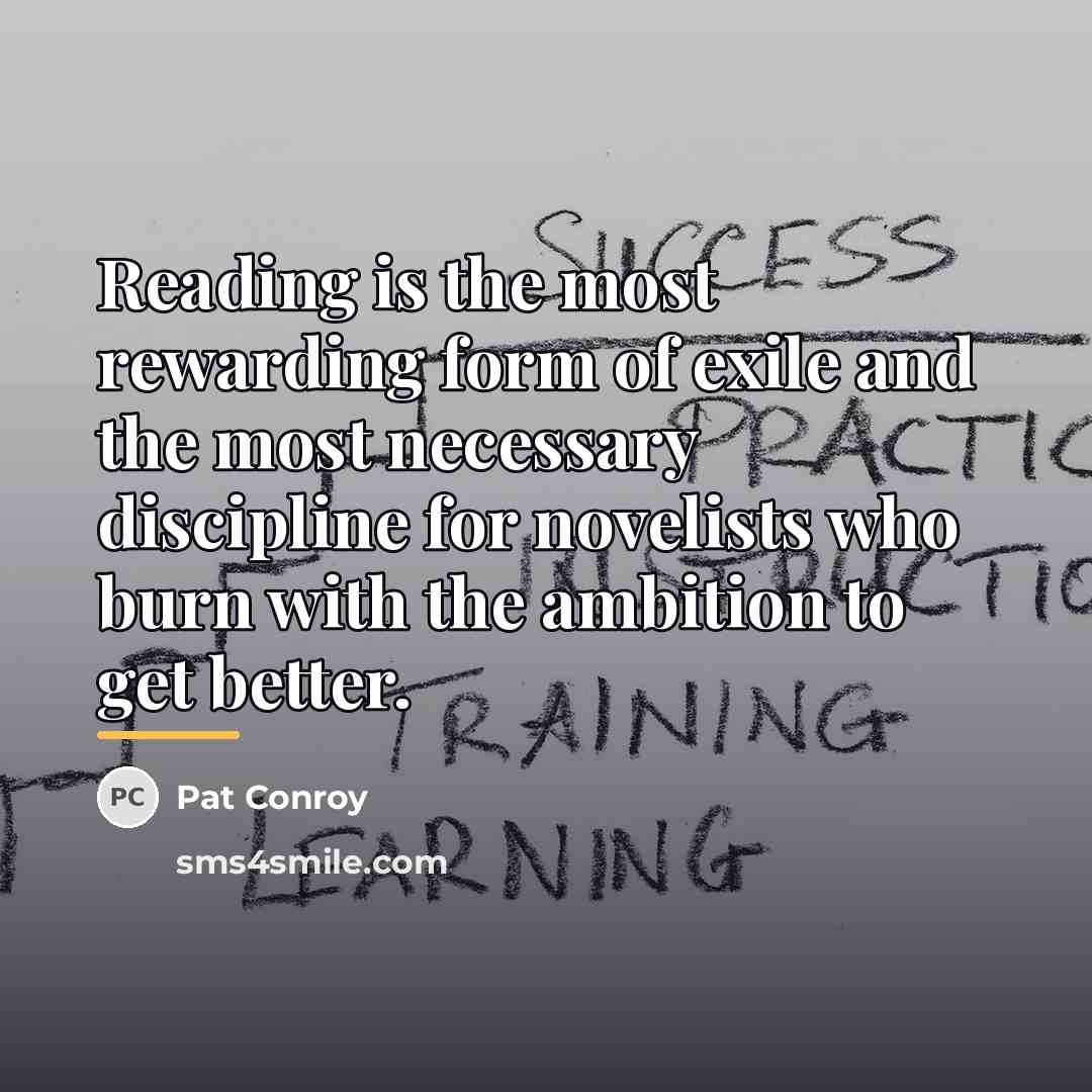 “Reading is the most rewarding form of exile and the…” quote by Pat Conroy