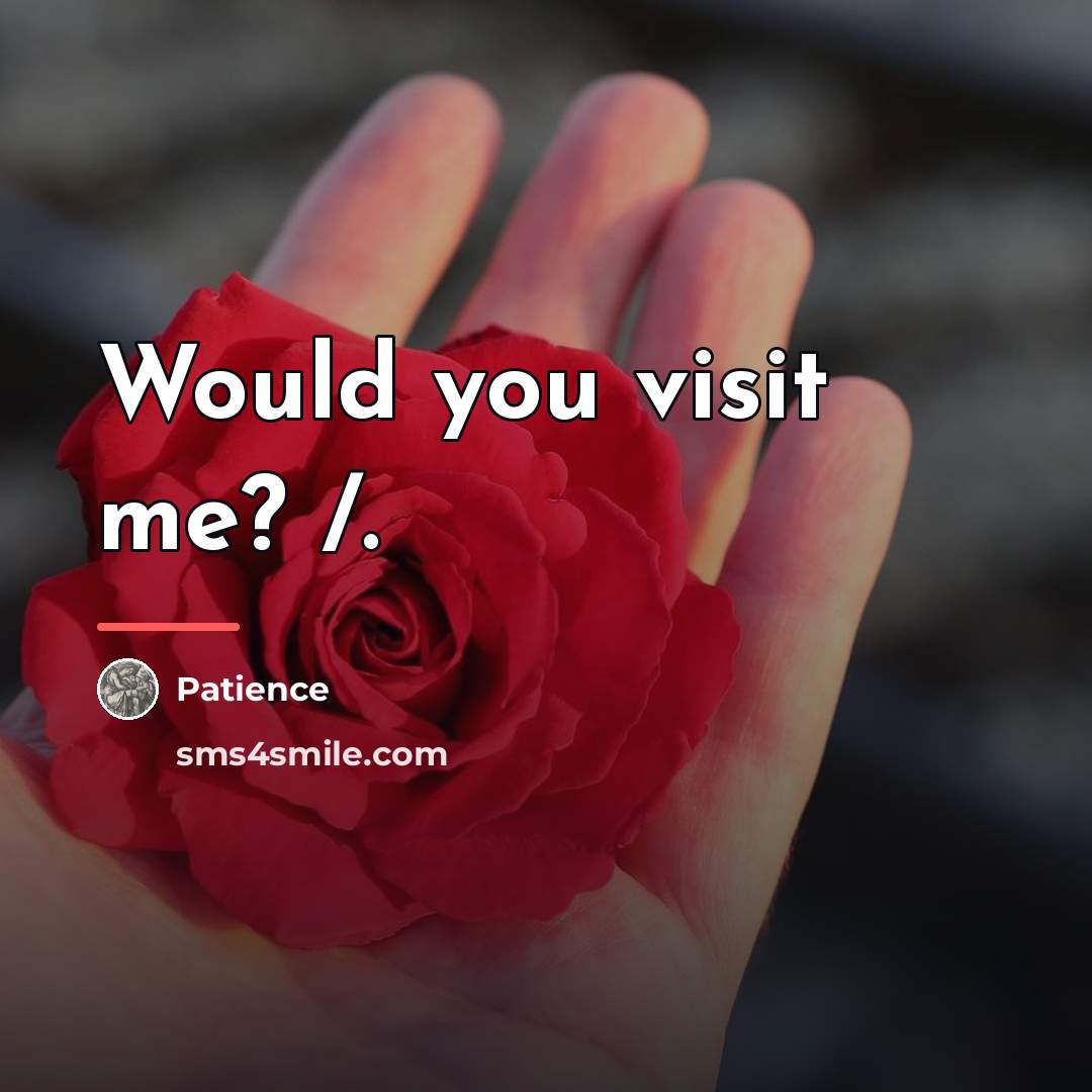 “Would you visit me? /.…” quote by Patience