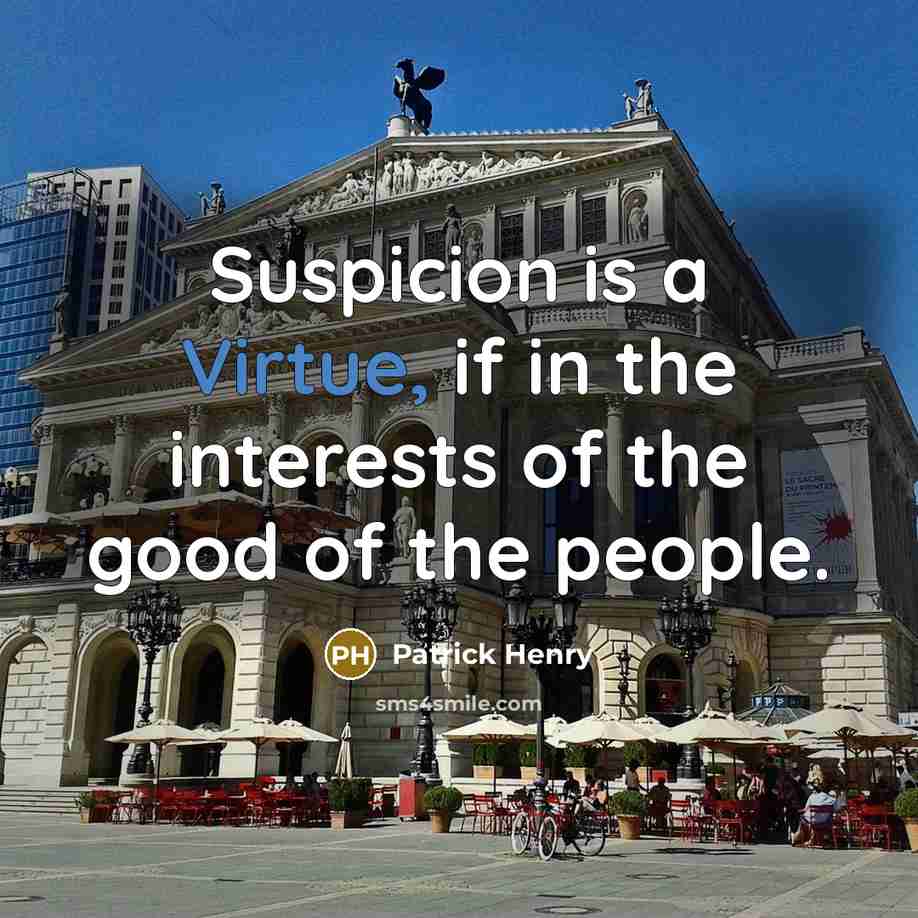 “Suspicion is a Virtue, if in the interests of the…” quote by Patrick Henry