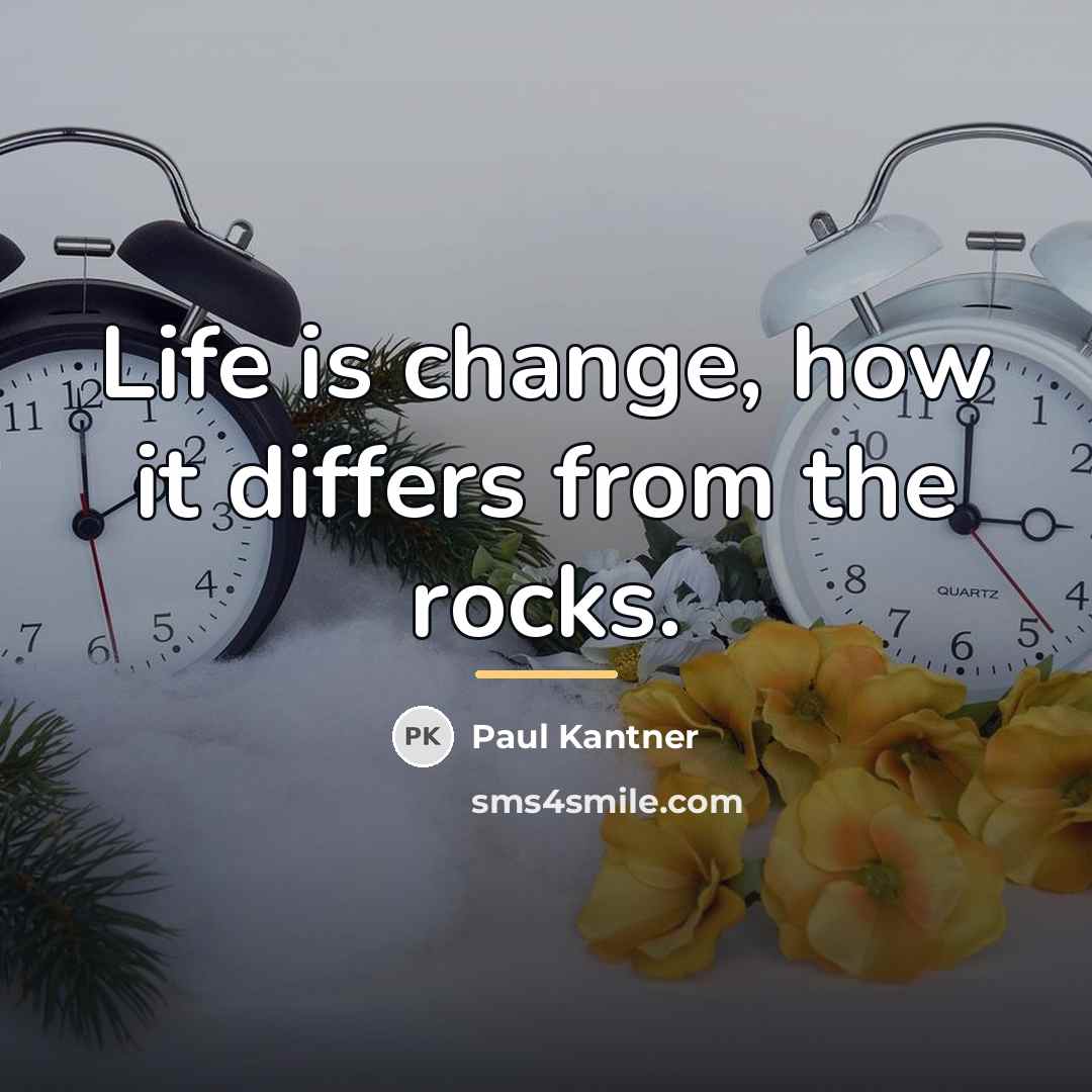 “Life is change, how it differs from the rocks.…” quote by Paul Kantner