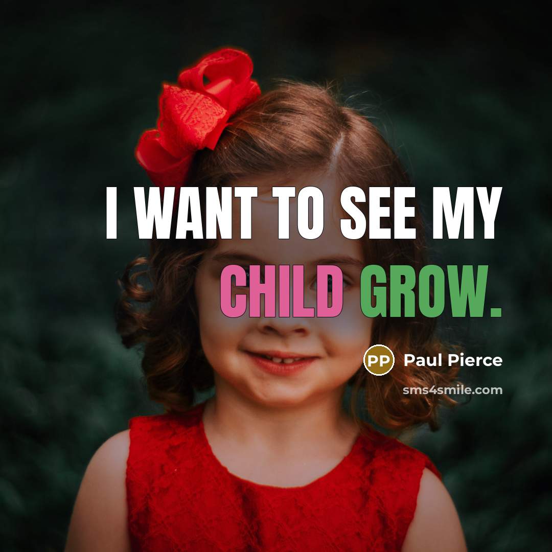 “I want to see my child grow.…” quote by Paul Pierce