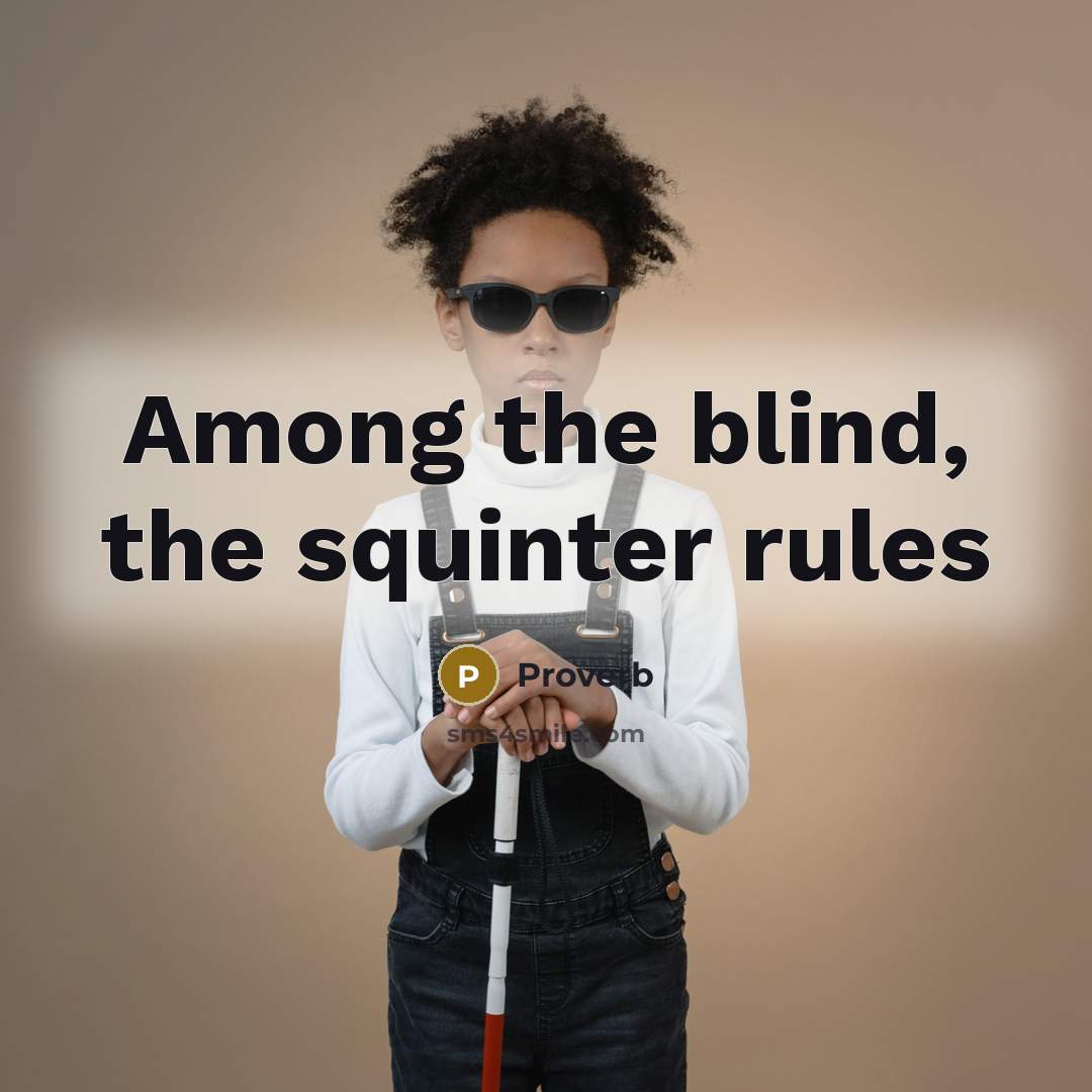 “Among the blind, the squinter rules” quote by Proverb