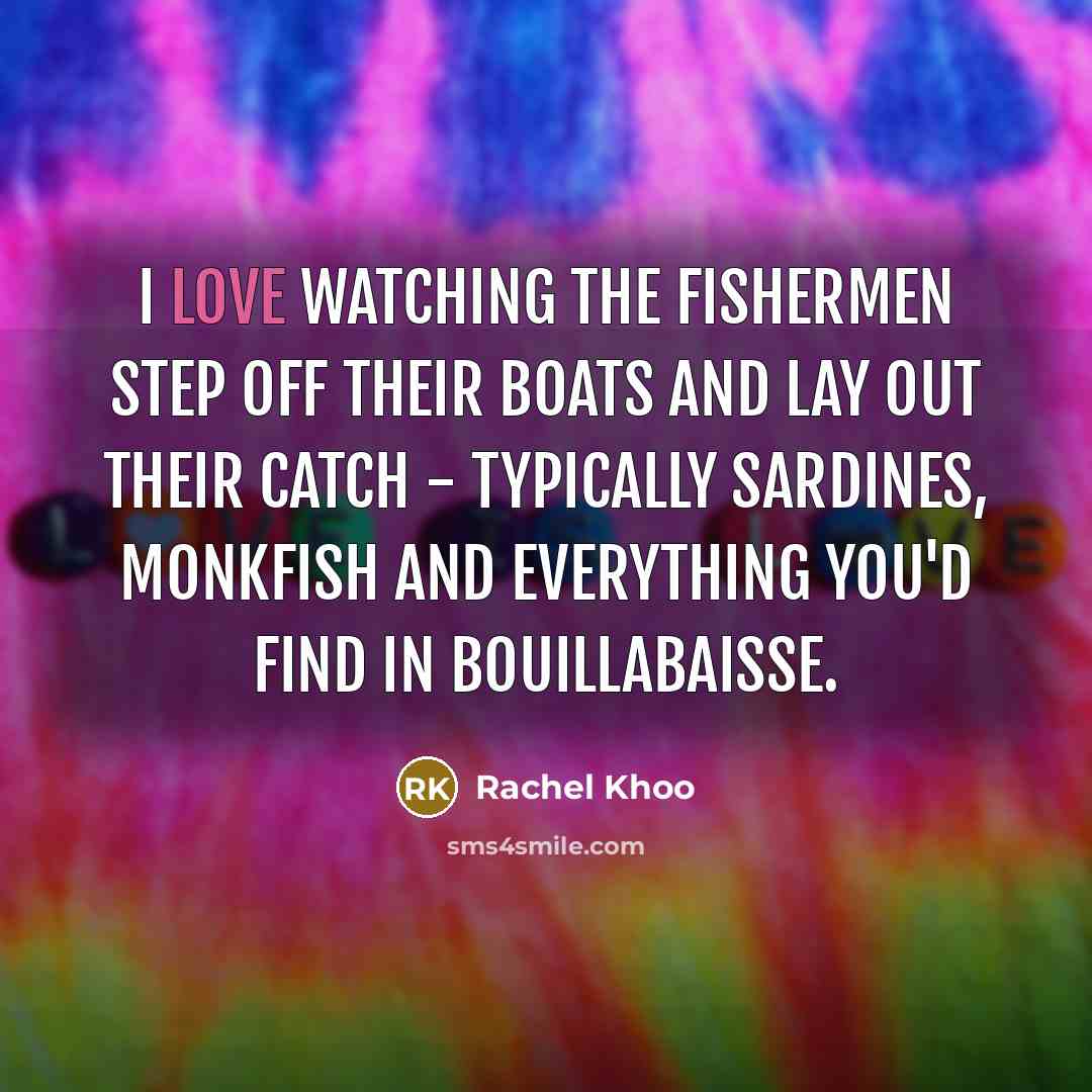 “I love watching the fishermen step off their boats and…” quote by Rachel Khoo