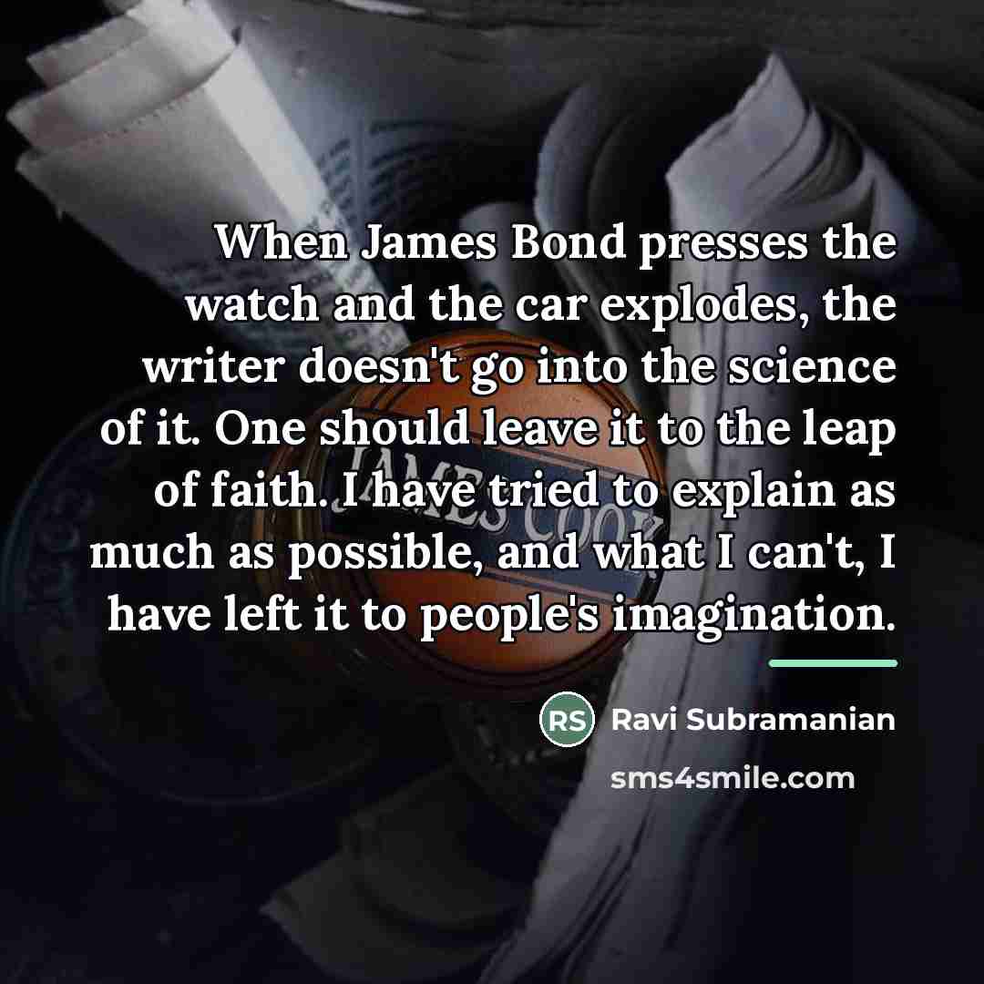 “When James Bond presses the watch and the car explodes,…” quote by Ravi Subramanian