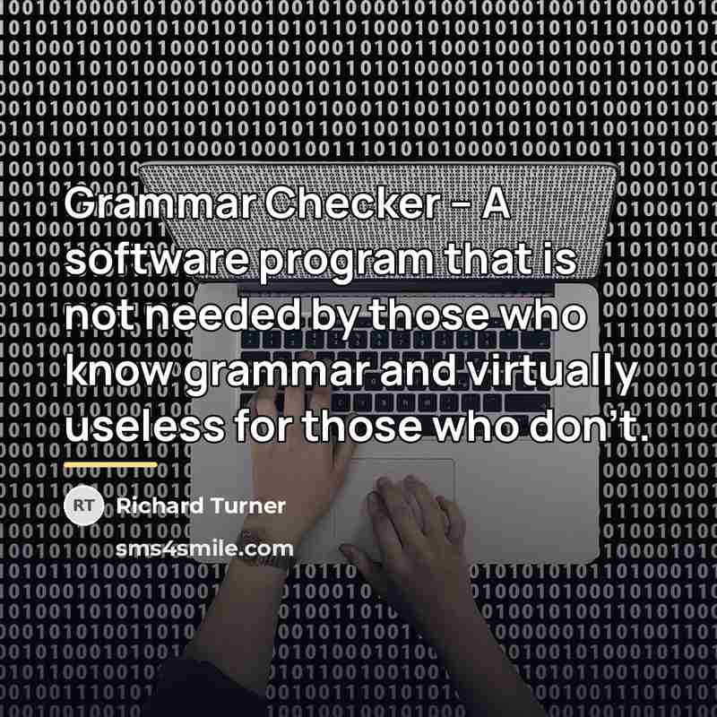 “Grammar Checker – A software program that is not needed…” quote by Richard Turner