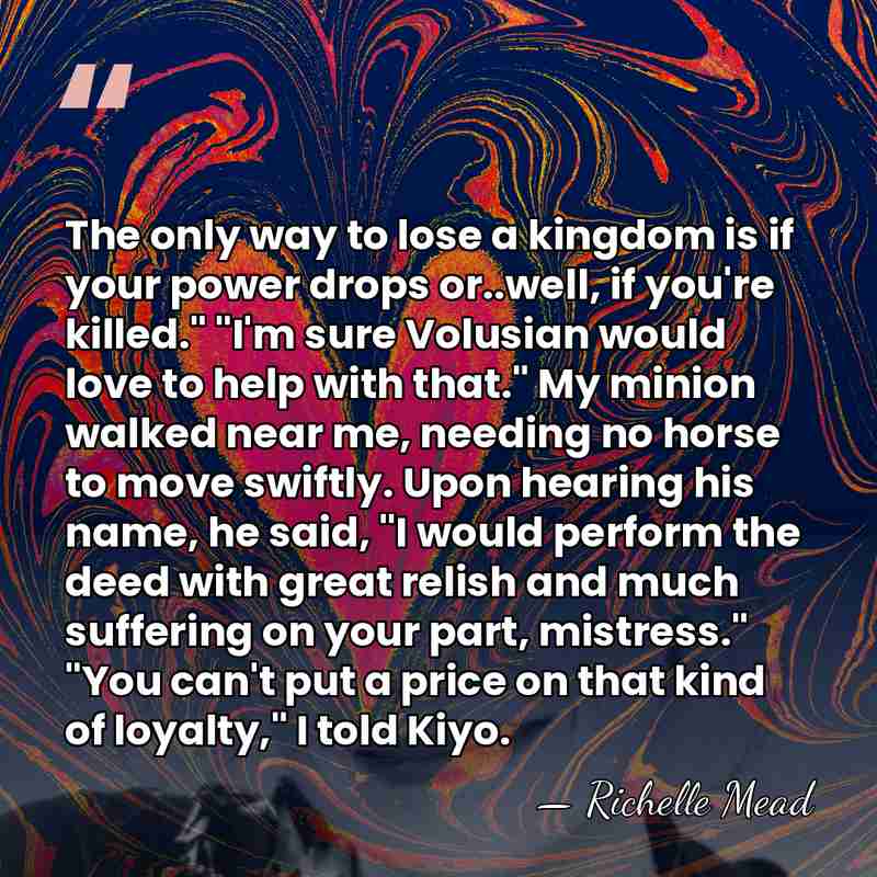 The only way to lose a kingdom is if your power drops&hellip; - Richelle Mead
