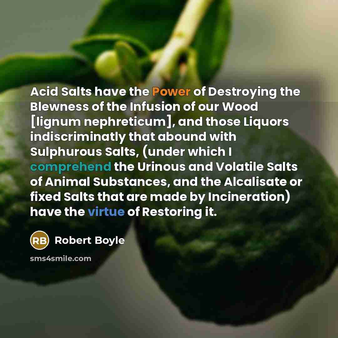 “Acid Salts have the Power of Destroying the Blewness of…” quote by Robert Boyle