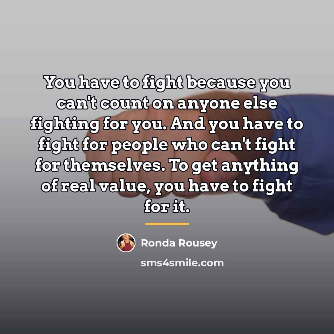 “You have to fight because you can't count on anyone…” quote by Ronda Rousey