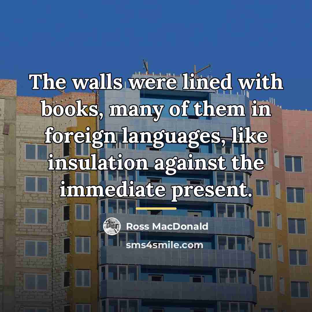 “The walls were lined with books, many of them in…” quote by Ross Macdonald
