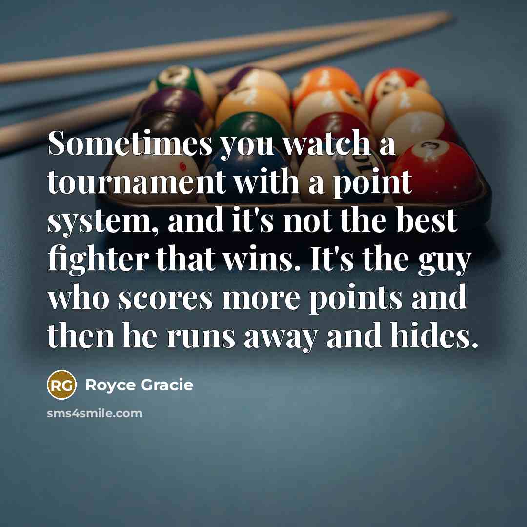 “Sometimes you watch a tournament with a point system, and…” quote by Royce Gracie