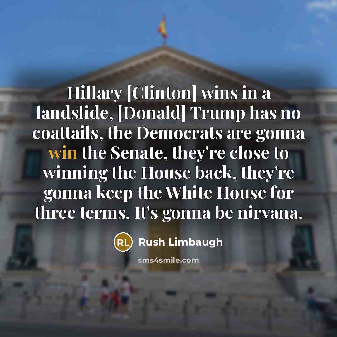 “Hillary [Clinton] wins in a landslide, [Donald] Trump has no…” quote by Rush Limbaugh