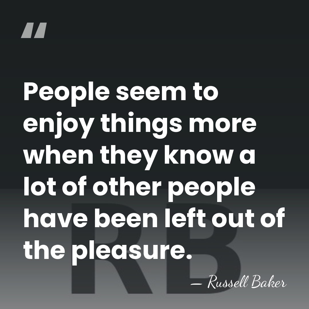 People seem to enjoy things more when they know a lot of&hellip; - Russell Baker