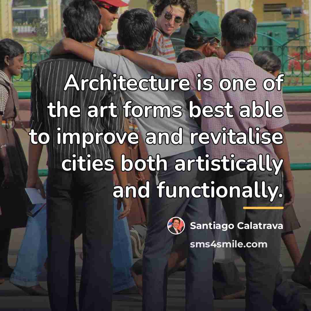 “Architecture is one of the art forms best able to…” quote by Santiago Calatrava