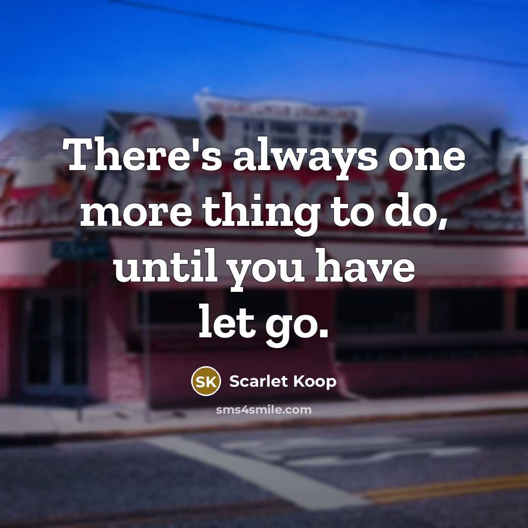 “There's always one more thing to do, until you have…” quote by Scarlet Koop
