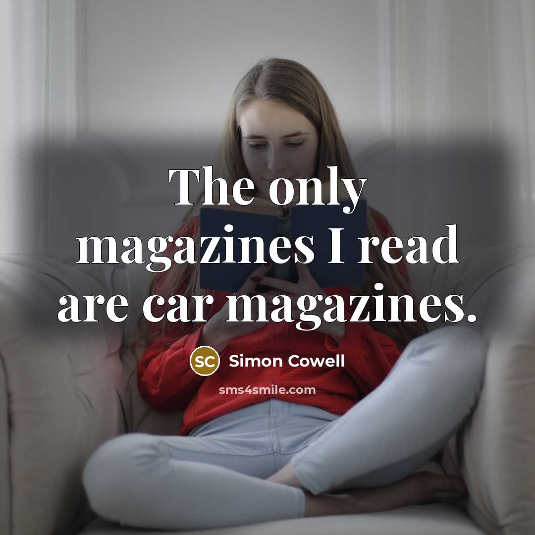 “The only magazines I read are car magazines.…” quote by Simon Cowell