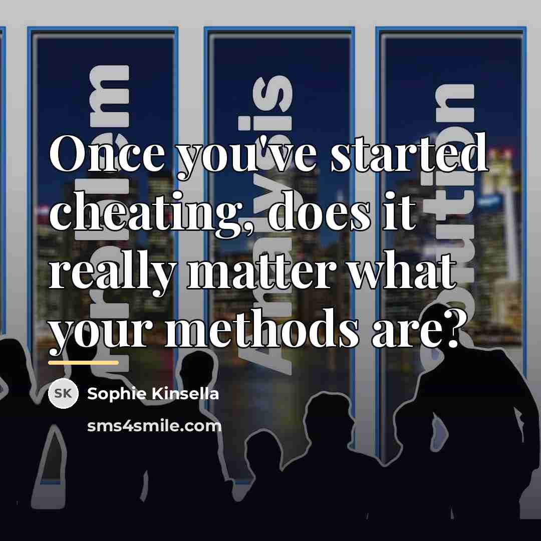 “Once you've started cheating, does it really matter what your…” quote by Sophie Kinsella