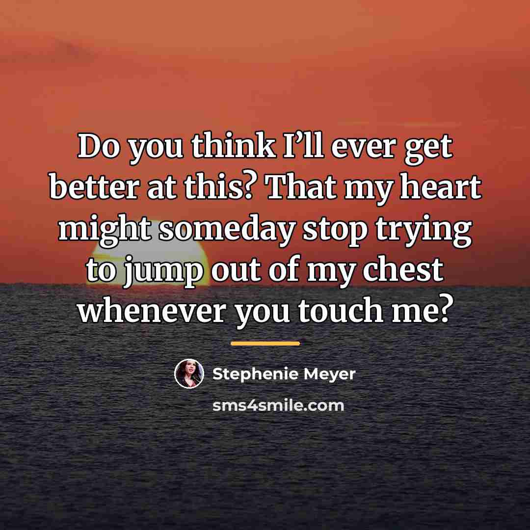 “Do you think I’ll ever get better at this? That…” quote by Stephenie Meyer