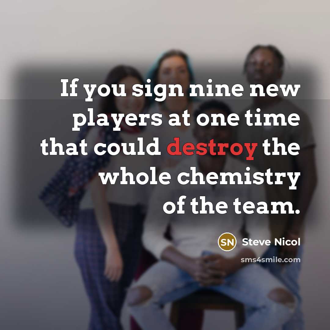“If you sign nine new players at one time that…” quote by Steve Nicol