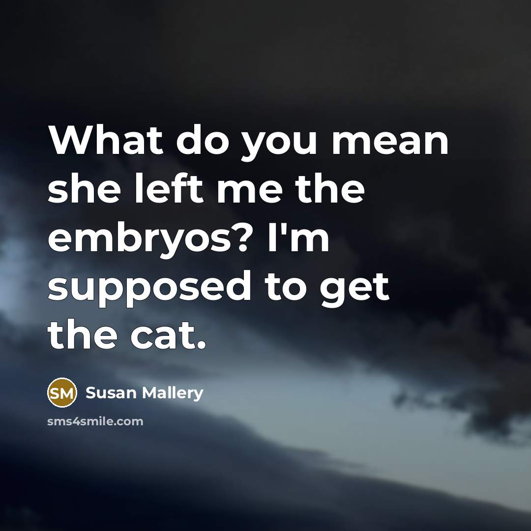“What do you mean she left me the embryos? I'm…” quote by Susan Mallery