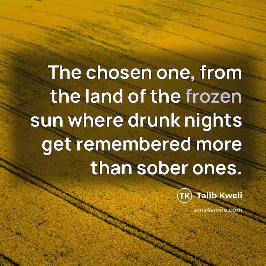 “The chosen one, from the land of the frozen sun…” quote by Talib Kweli