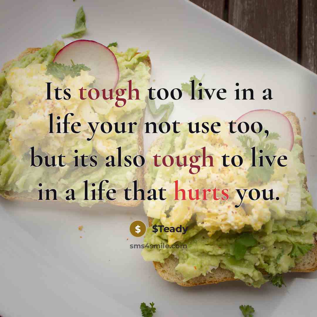 “Its tough too live in a life your not use too, but its also tough to live in a life that hurts you.” quote by $Teady