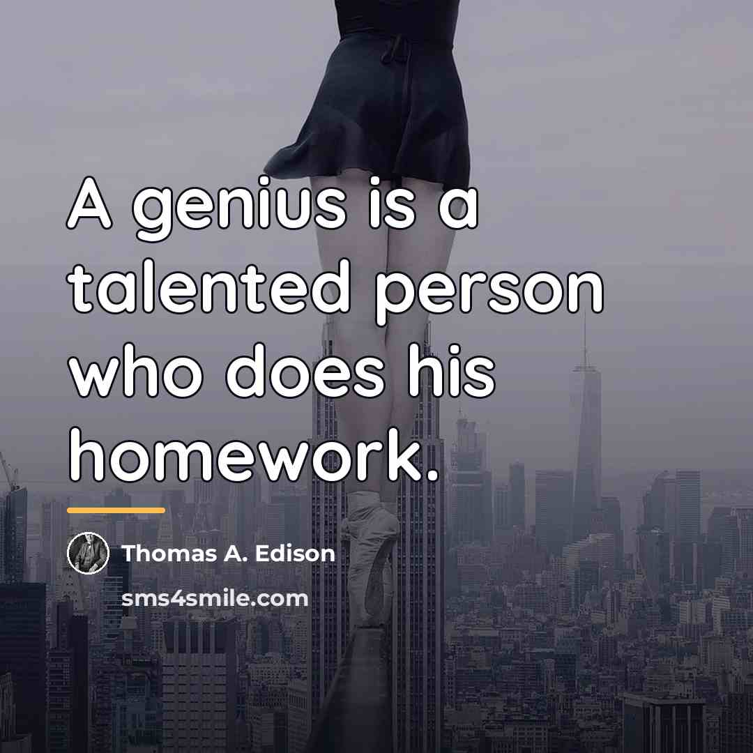 “A genius is a talented person who does his homework.…” quote by Thomas A. Edison